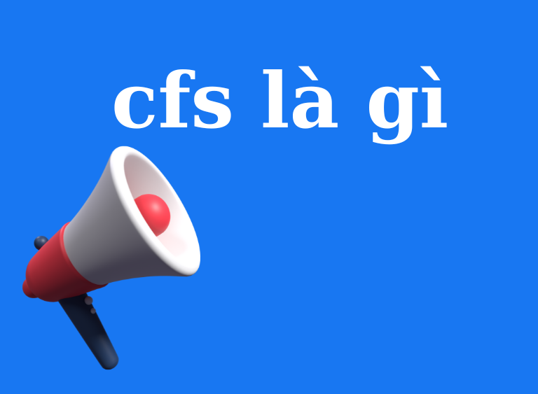 cfs là gì trên facebook